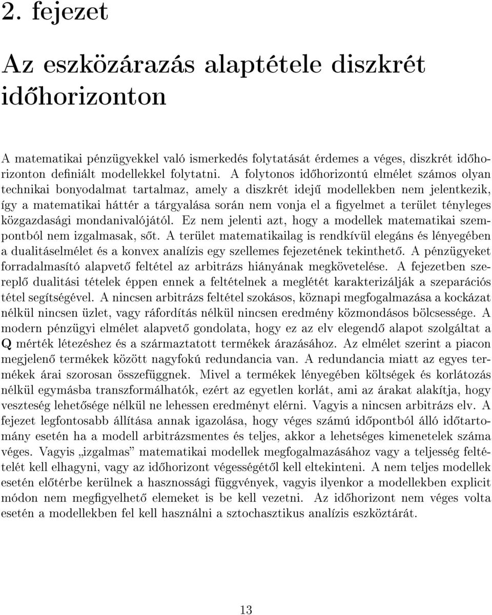 terület tényleges közgazdasági mondanivalójától. Ez nem jelenti azt, hogy a modellek matematikai szempontból nem izgalmasak, s t.