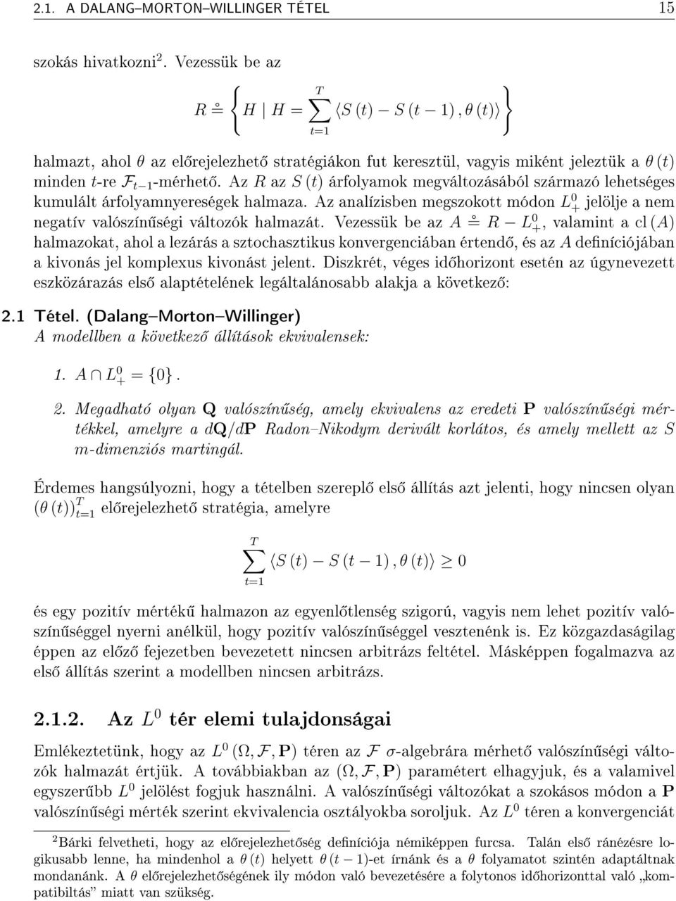 Az R az S t árfolyamok megváltozásából származó lehetséges kumulált árfolyamnyereségek halmaza. Az analízisben megszokott módon L + jelölje a nem negatív valószín ségi változók halmazát.