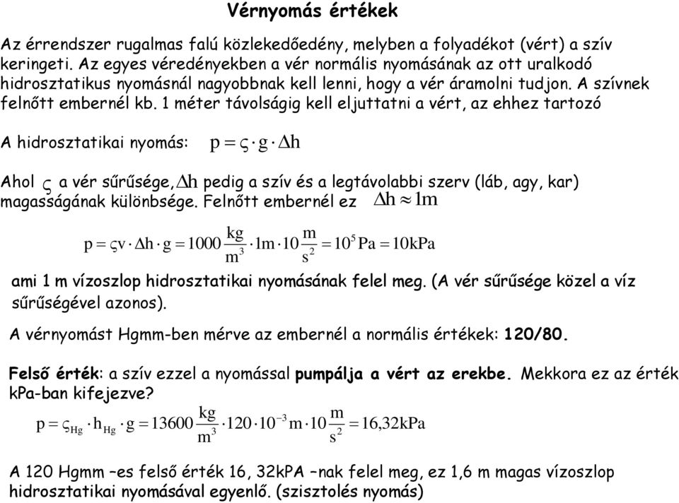 1 éter táolságig kell eljuttatni a ért, az ehhez tartozó A hidrosztatikai nyoás: p gh h Ahol a ér sűrűsége, pedig a szí és a legtáolabbi szer (láb, agy, kar) agasságának különbsége.