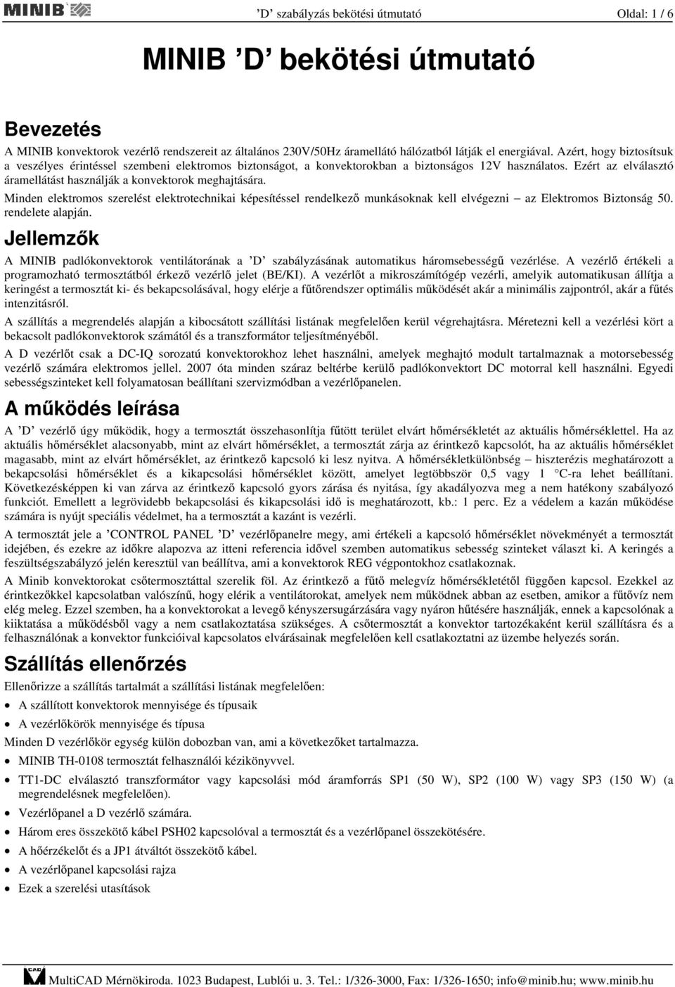 Minden elektromos szerelést elektrotechnikai képesítéssel rendelkez munkásoknak kell elvégezni az Elektromos Biztonság 50. rendelete alapján.