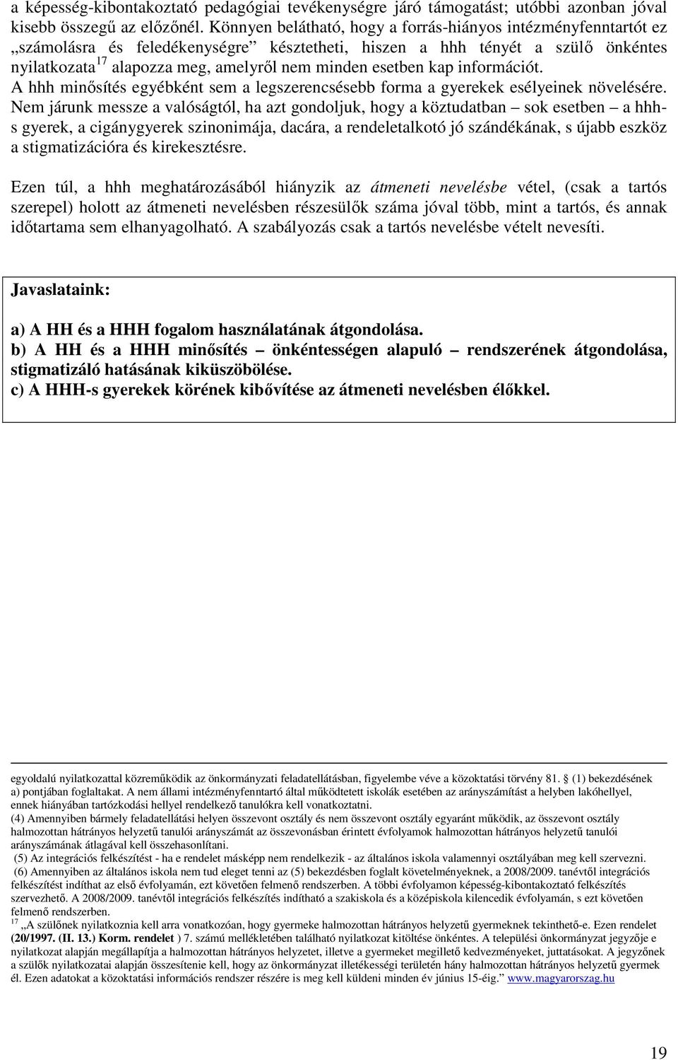 esetben kap információt. A hhh minısítés egyébként sem a legszerencsésebb forma a gyerekek esélyeinek növelésére.