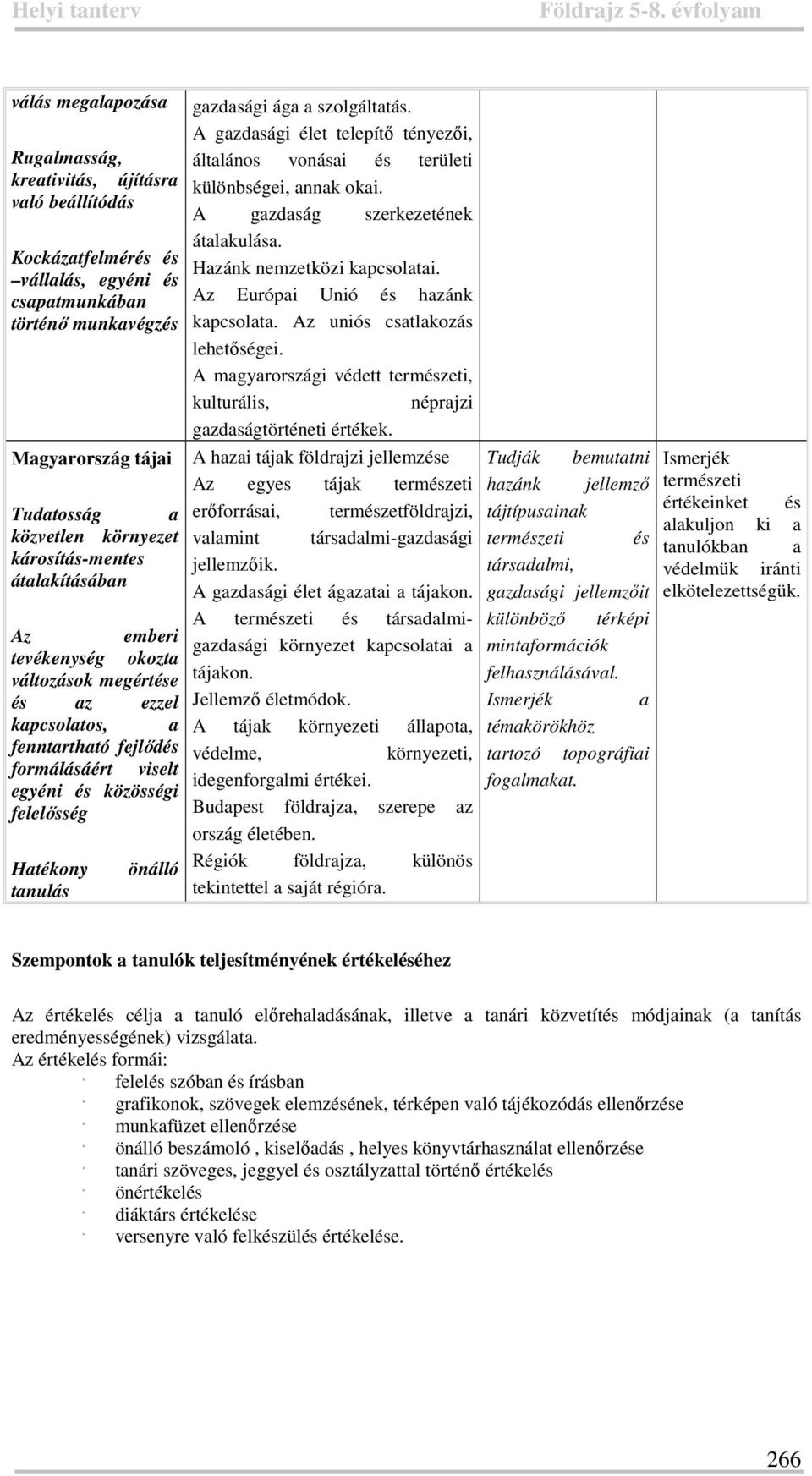 önálló gazdasági ága a szolgáltatás. A gazdasági élet telepítő tényezői, általános vonásai és területi különbségei, annak okai. A gazdaság szerkezetének átalakulása. Hazánk nemzetközi kapcsolatai.