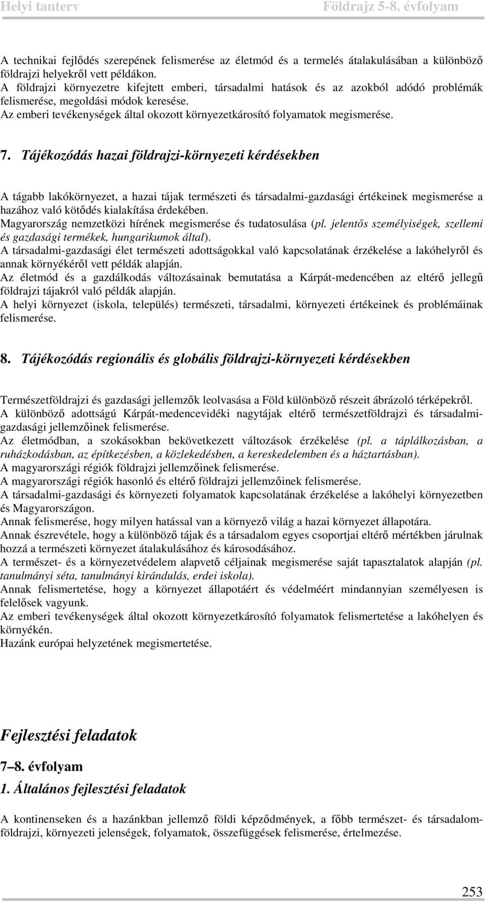 Az emberi tevékenységek által okozott környezetkárosító folyamatok megismerése. 7.