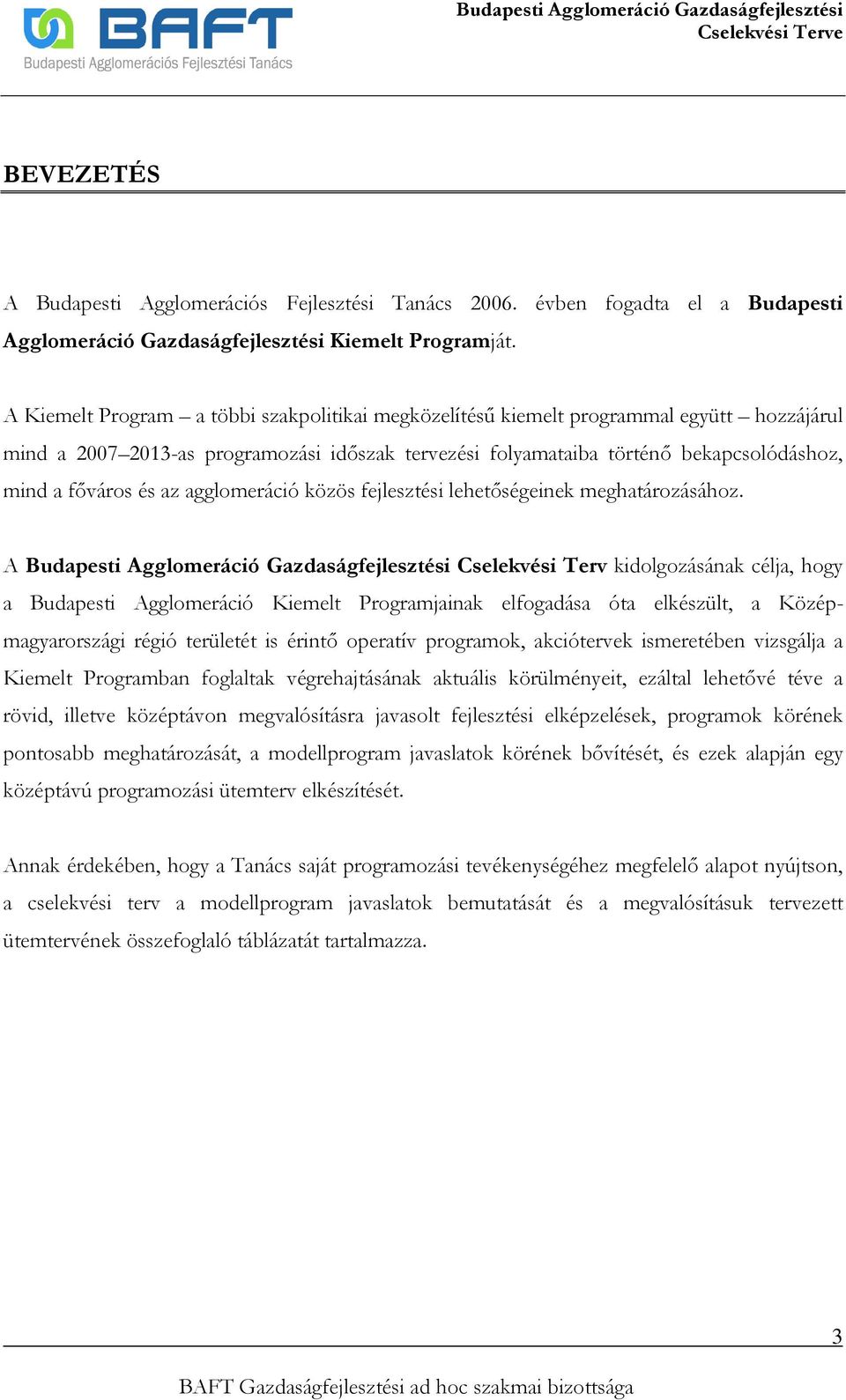 az agglomeráció közös fejlesztési lehetıségeinek meghatározásához.