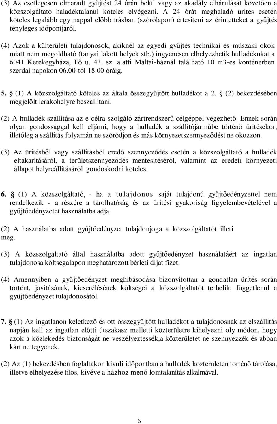 (4) Azok a külterületi tulajdonosok, akiknél az egyedi gyűjtés technikai és műszaki okok miatt nem megoldható (tanyai lakott helyek stb.