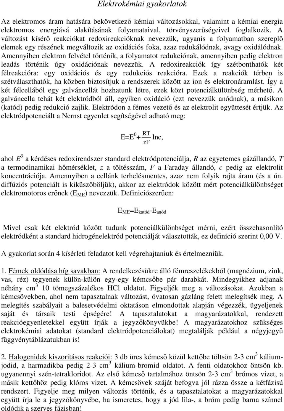 Amennyiben elektron felvétel történik, a folyamatot redukciónak, amennyiben pedig elektron leadás történik úgy oxidációnak nevezzük.