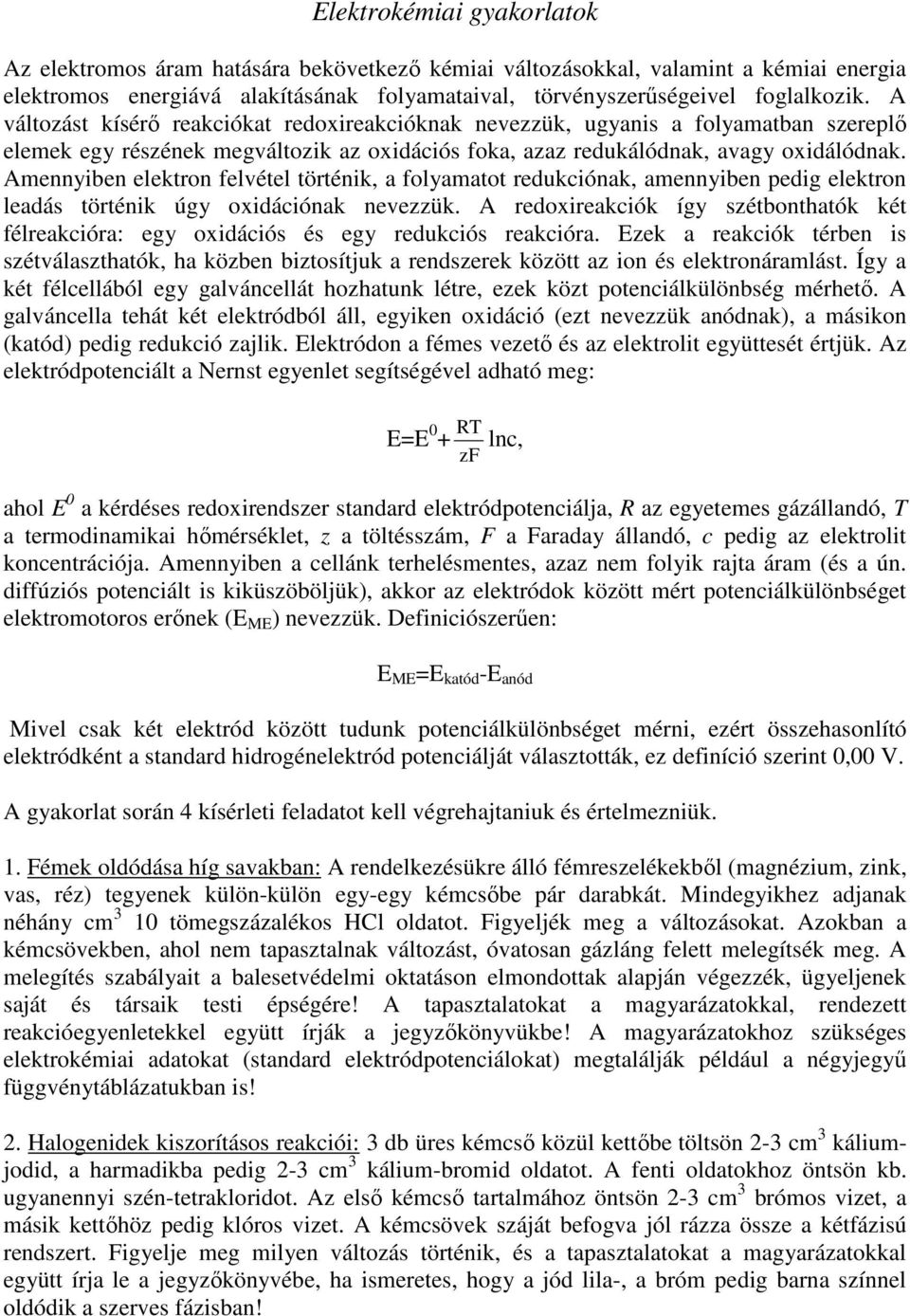 Amennyiben elektron felvétel történik, a folyamatot redukciónak, amennyiben pedig elektron leadás történik úgy oxidációnak nevezzük.