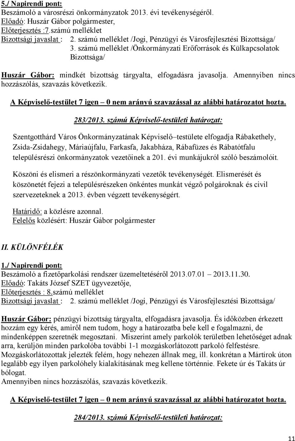 számú Képviselő-testületi határozat: Szentgotthárd Város Önkormányzatának Képviselő testülete elfogadja Rábakethely, Zsida-Zsidahegy, Máriaújfalu, Farkasfa, Jakabháza, Rábafüzes és Rábatótfalu