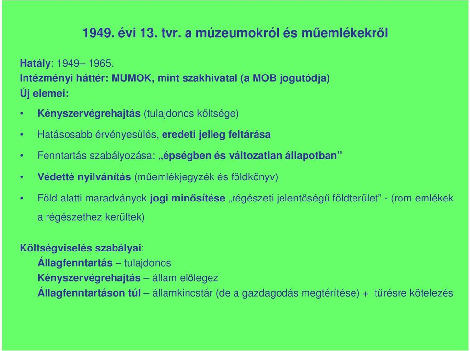 feltárása Fenntartás szabályozása: épségben és változatlan állapotban Védetté nyilvánítás (mőemlékjegyzék és földkönyv) Föld alatti maradványok jogi