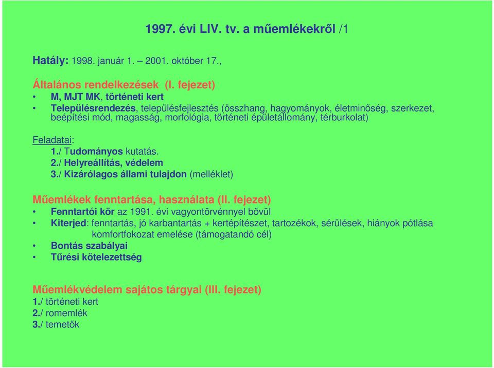 térburkolat) Feladatai: 1./ Tudományos kutatás. 2./ Helyreállítás, védelem 3./ Kizárólagos állami tulajdon (melléklet) Mőemlékek fenntartása, használata (II. fejezet) Fenntartói kör az 1991.