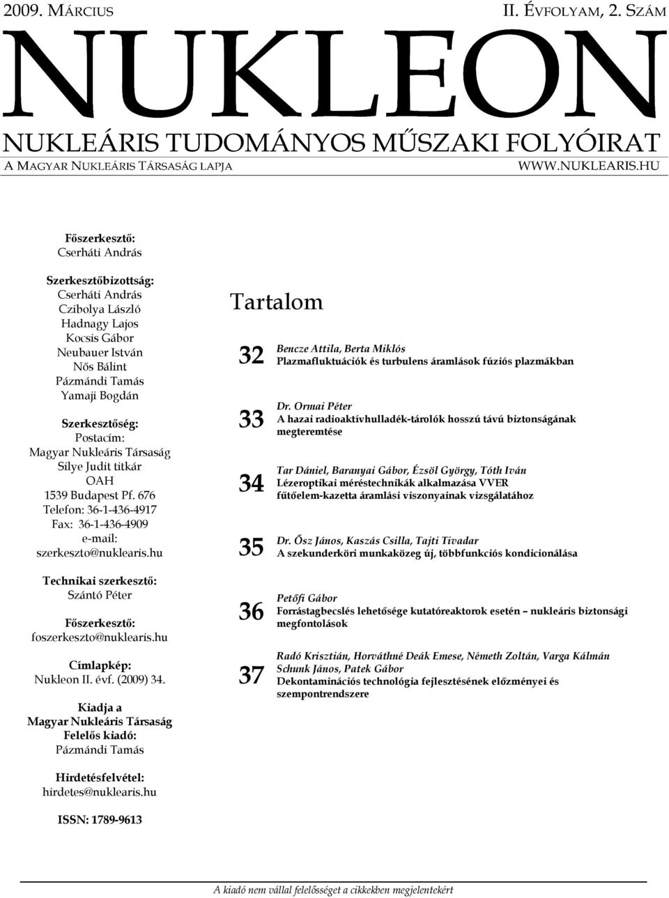 hu Technikai szerkesztő: Szántó Péter Főszerkesztő: foszerkeszto@nuklearis.hu Címlapkép: Nukleon II. évf. (2009) 34.