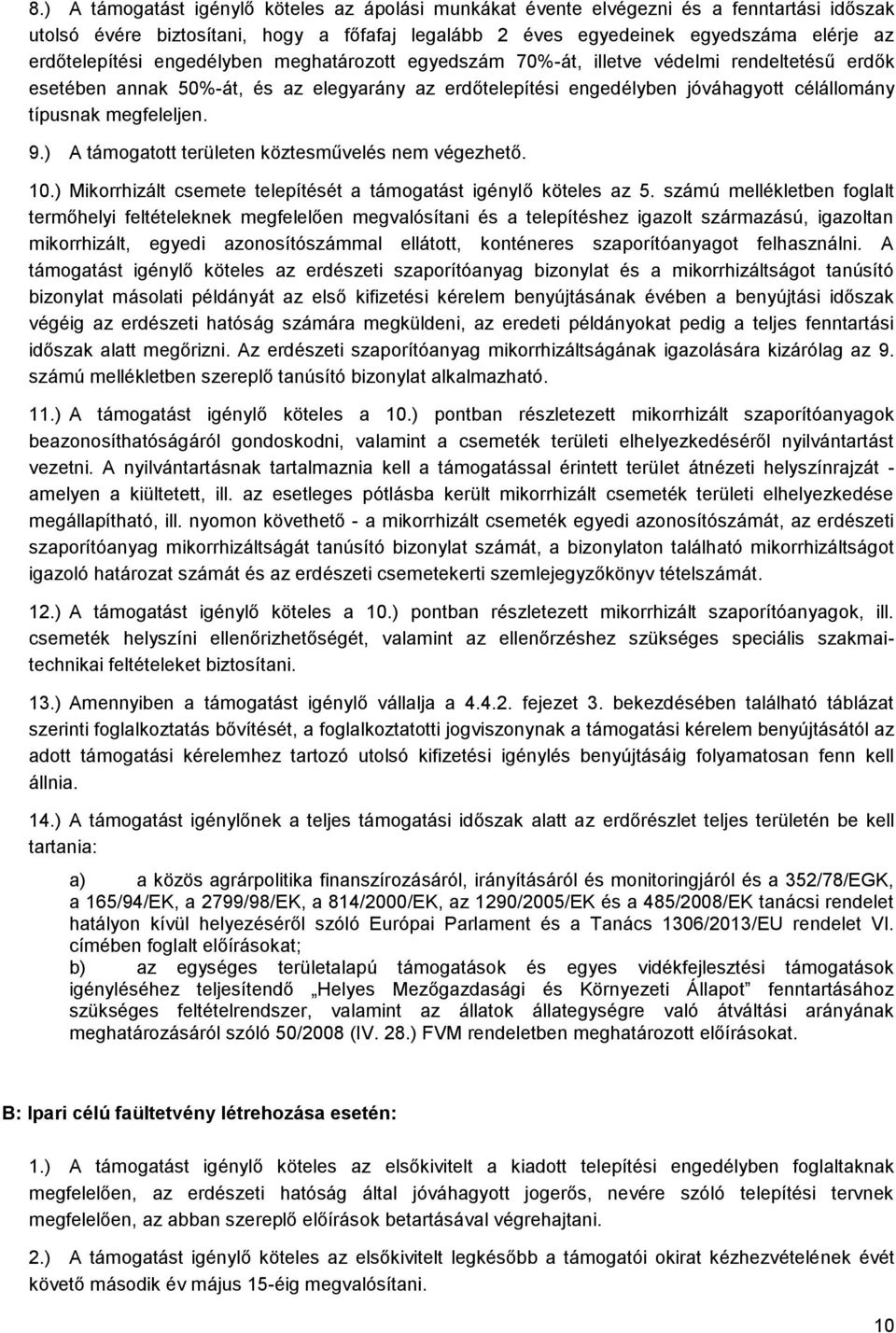 ) A támogatott területen köztesművelés nem végezhető. 10.) Mikorrhizált csemete telepítését a támogatást igénylő köteles az 5.