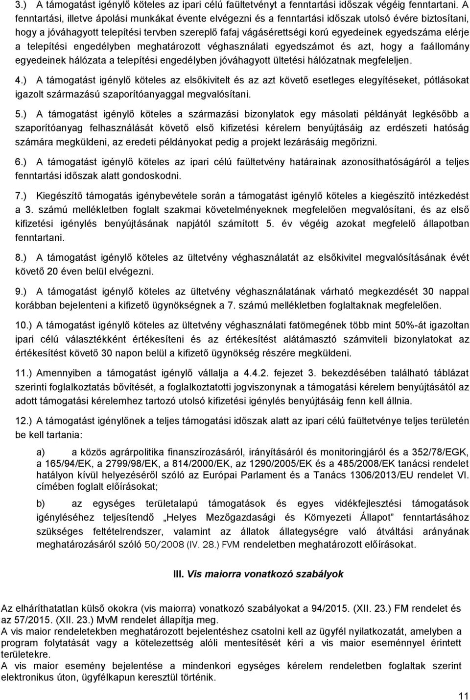 egyedszáma elérje a telepítési engedélyben meghatározott véghasználati egyedszámot és azt, hogy a faállomány egyedeinek hálózata a telepítési engedélyben jóváhagyott ültetési hálózatnak megfeleljen.