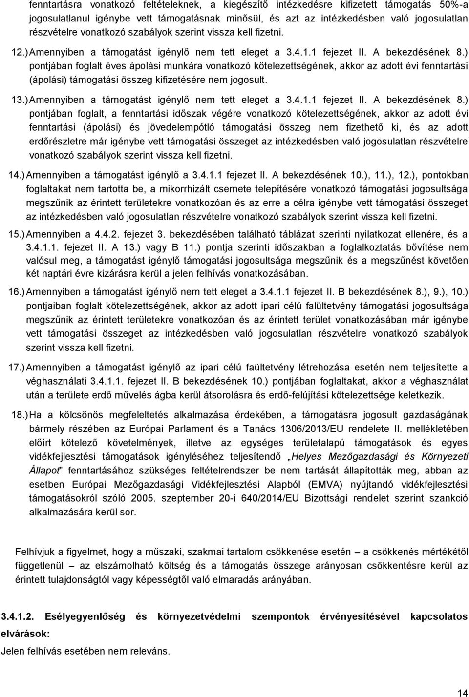 ) pontjában foglalt éves ápolási munkára vonatkozó kötelezettségének, akkor az adott évi fenntartási (ápolási) támogatási összeg kifizetésére nem jogosult. 13.