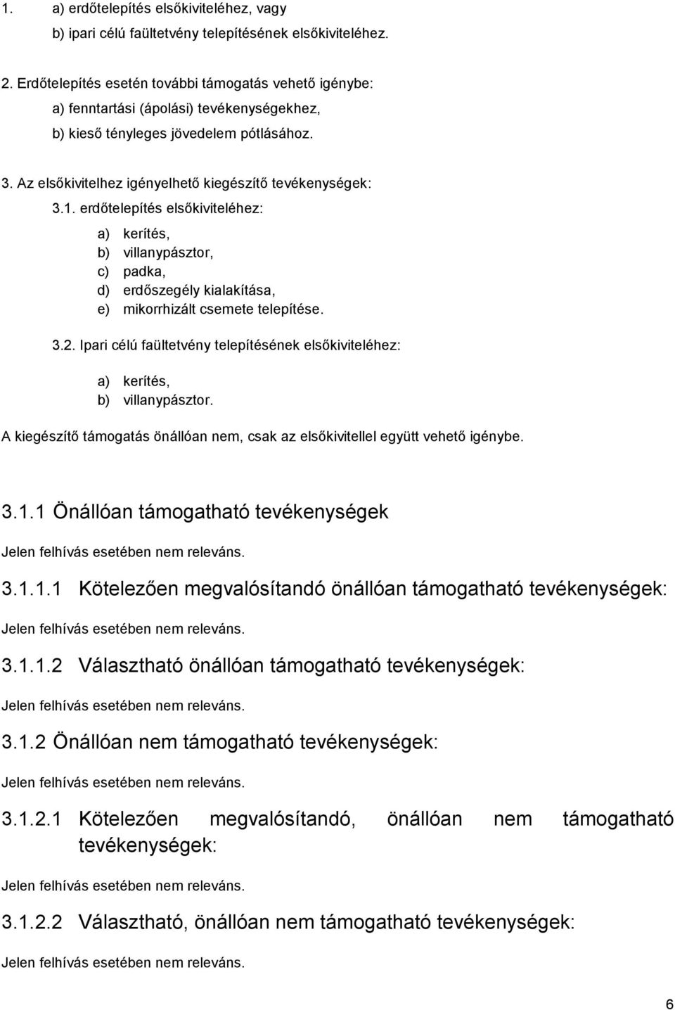 1. erdőtelepítés elsőkiviteléhez: a) kerítés, b) villanypásztor, c) padka, d) erdőszegély kialakítása, e) mikorrhizált csemete telepítése. 3.2.