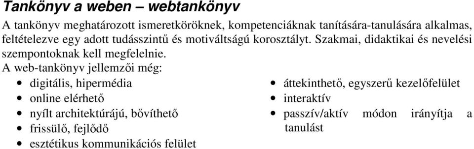 Szakmai, didaktikai és nevelési szempontoknak kell megfelelnie.