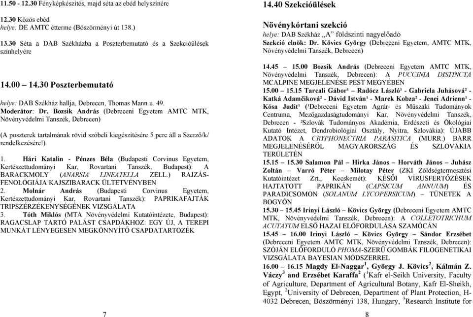 Bozsik András (Debreceni Egyetem AMTC MTK, Növényvédelmi Tanszék, Debrecen) (A poszterek tartalmának rövid szóbeli kiegészítésére 5 perc áll a Szerző/k/ rendelkezésére!) 1.