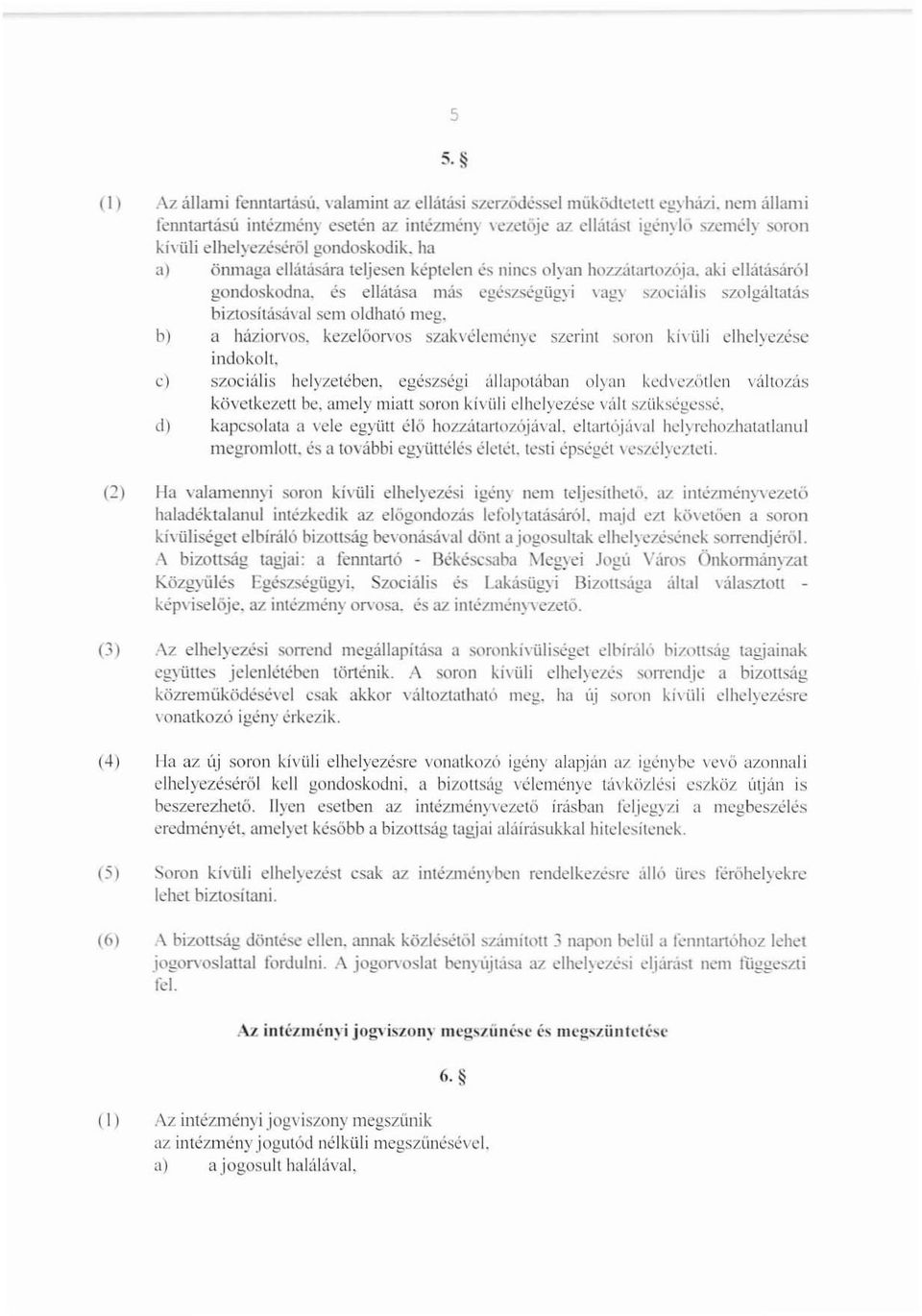 és ellátása más eg0szsegügyi \'ag~ s/ociúlis szolgáltatás biztosításllval scm oldható meg. h) a háziorvos. kezelőorvos szakvéletl1~nyc szeri III soron kívüli clhelyezesc indokolt.