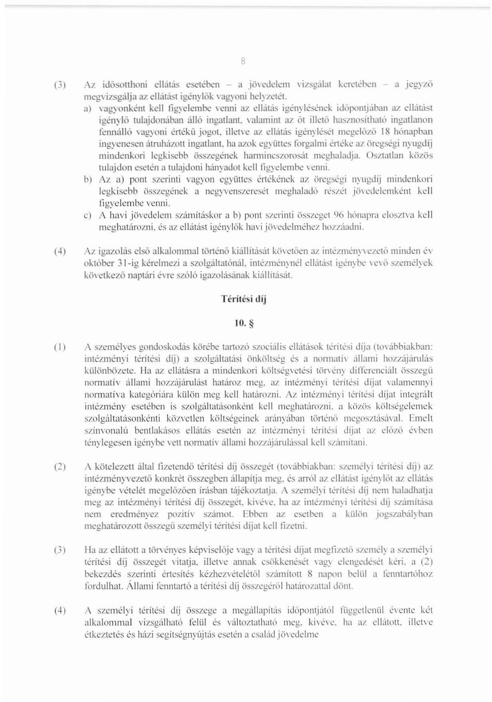 az őt illető hasznosiiható ingatlanon fennálló vagyoni értékíí jogot. illetve az ellátás igényléset megelőző 18 hónapban ingyenesen álnlh,izotl ingatlant.