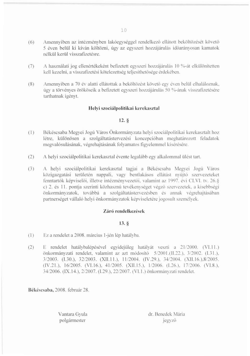 (8) Amennyiben a 70 év alatti ellátottak il bekőltői..":si kö\'ctó eg~ C\ ~n belíil elhaláloznak.