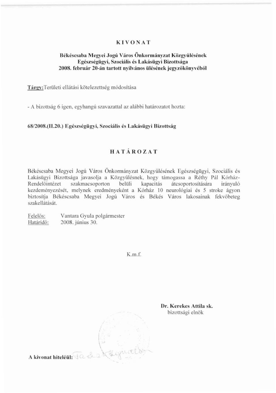 Iogú Város Önkormányzat Közgyülésének Egészségügyi, Szociális és Lakásügyi Bizottsága javasolja a Közgyülésllck, hogy támogassa a Réthy Pál Kórház Rendelőintézet szakmacsoporlon belüli kapacitás