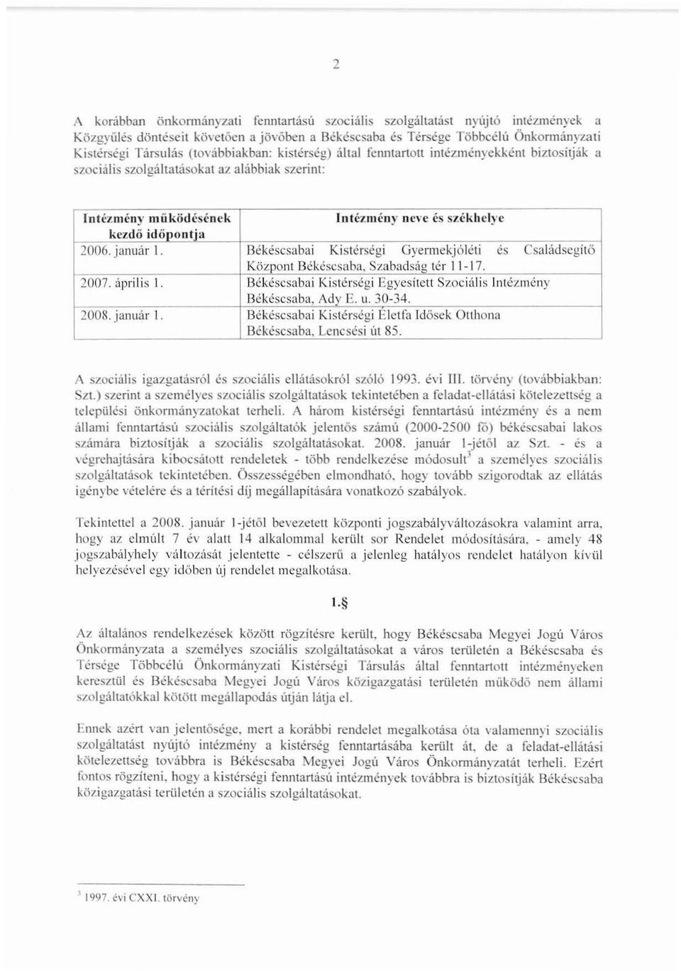 január l. Békéscsabai Kistérségi Gyermekjóléti és Családsegítö KÖZDont Békéscsaba, Szabadság tér 11 ~ 17. 2007. április 1. Békéscsabai Kistérségi Egyesített Szoci{l1is Intézmény Békéscsaba, Adv E. u.