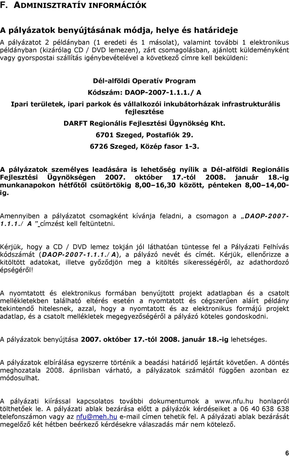 1.1./ A Ipari területek, ipari parkok és vállalkozói inkubátorházak infrastrukturális fejlesztése DARFT Regionális Fejlesztési Ügynökség Kht. 6701 Szeged, Postafiók 29. 6726 Szeged, Közép fasor 1-3.