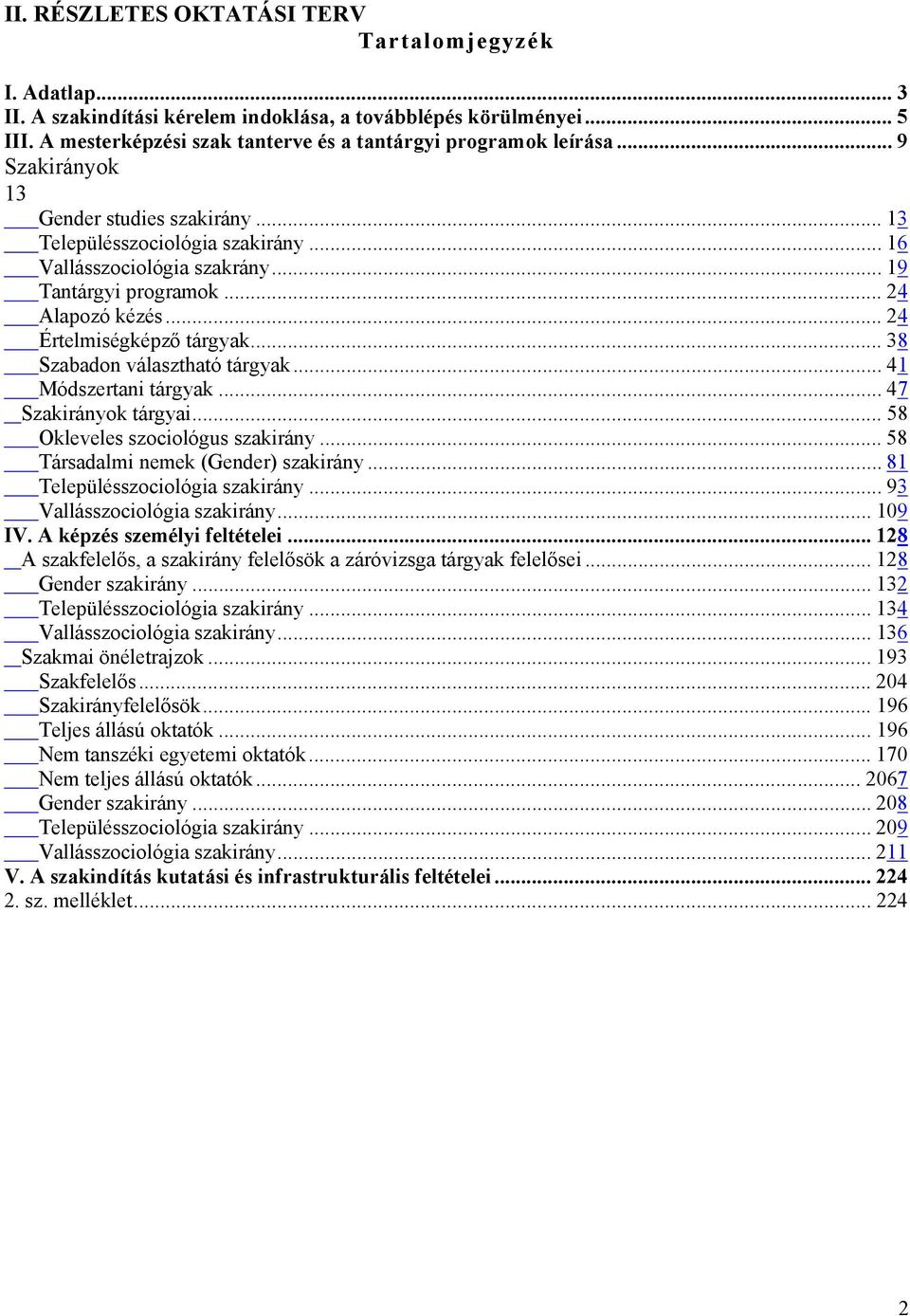 .. 38 Szabadon választható tárgyak... 41 Módszertani tárgyak... 47 Szakirányok tárgyai... 58 Okleveles szociológus szakirány... 58 Társadalmi nemek (Gender) szakirány.