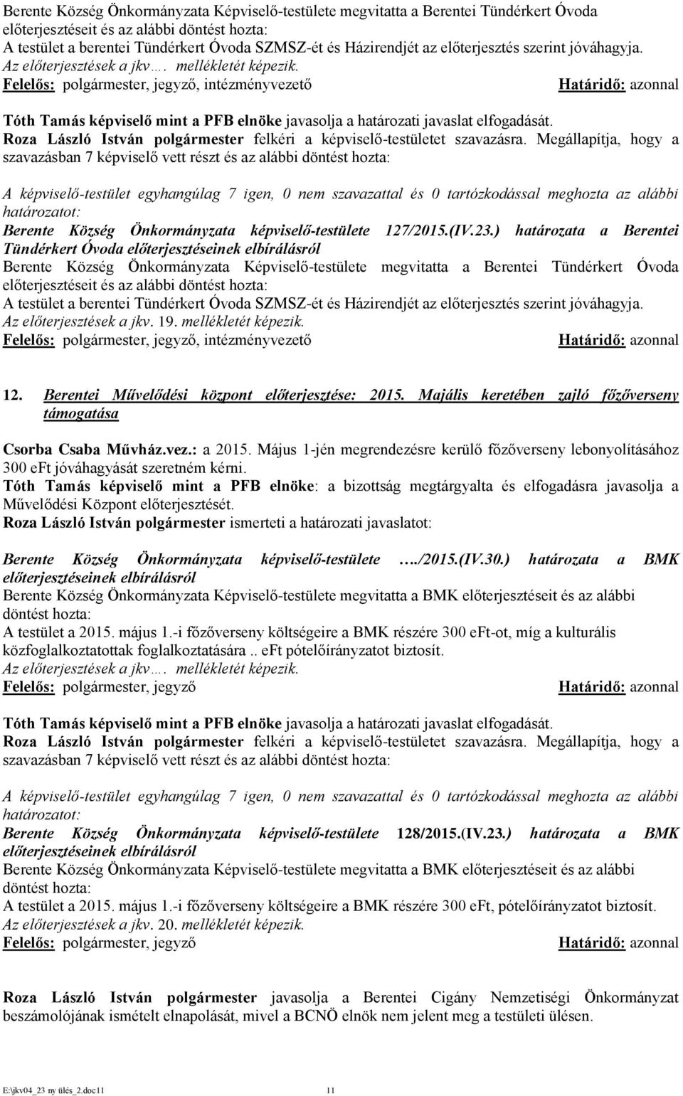 Felelős: polgármester, jegyző, intézményvezető Határidő: azonnal Berente Község Önkormányzata képviselő-testülete 127/2015.(IV.23.