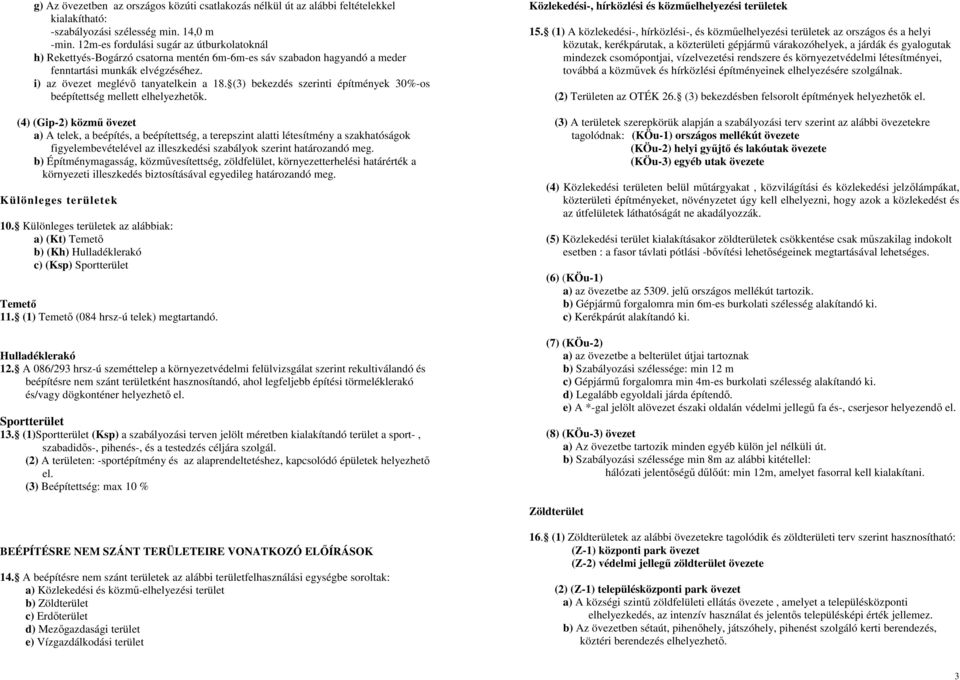 (3) bekezdés szerinti építmények 30%-os beépítettség mellett elhelyezhetık.