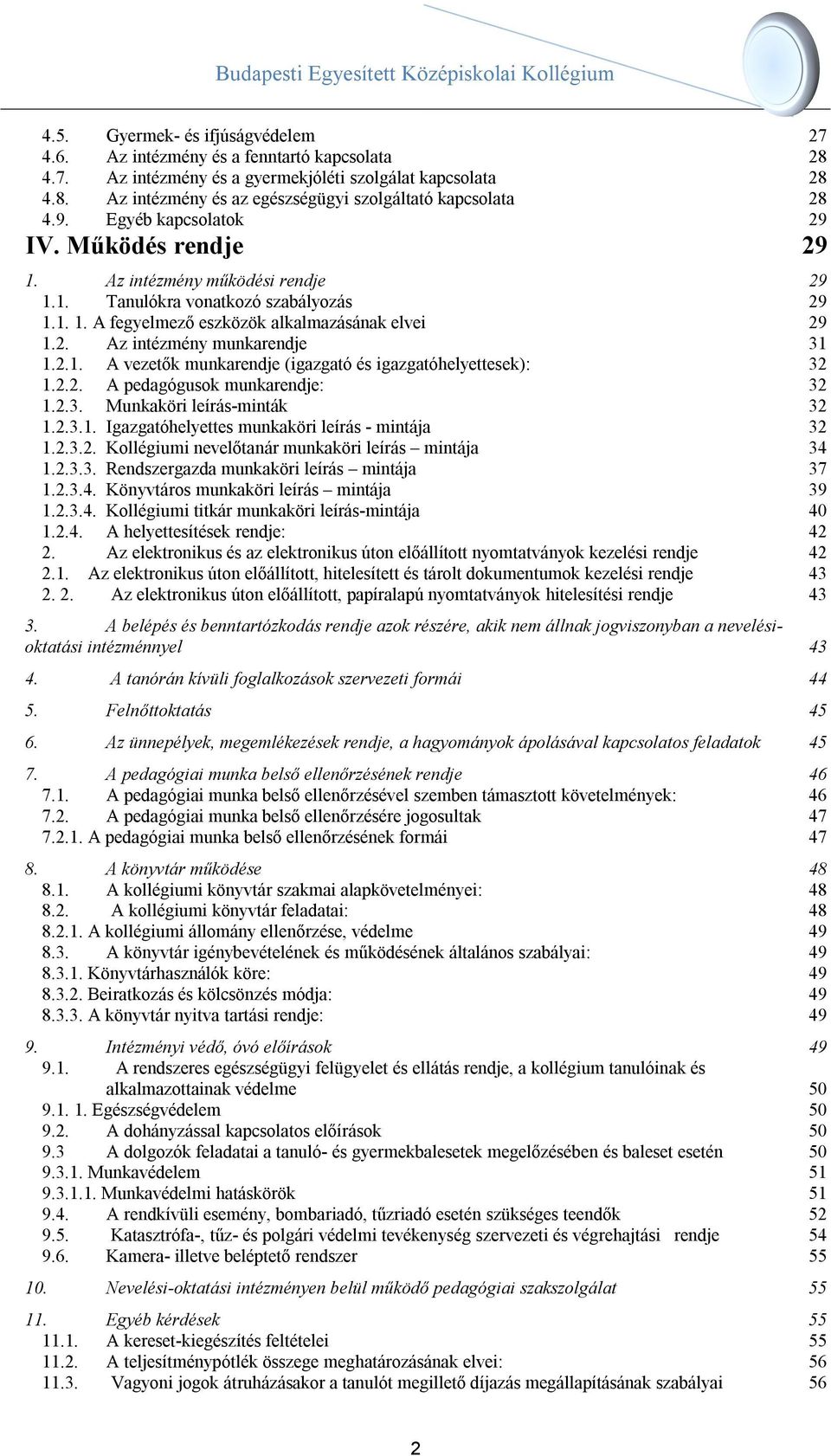 2.1. A vezetők munkarendje (igazgató és igazgatóhelyettesek): 32 1.2.2. A pedagógusok munkarendje: 32 1.2.3. Munkaköri leírás-minták 32 1.2.3.1. Igazgatóhelyettes munkaköri leírás - mintája 32 1.2.3.2. Kollégiumi nevelőtanár munkaköri leírás mintája 34 1.