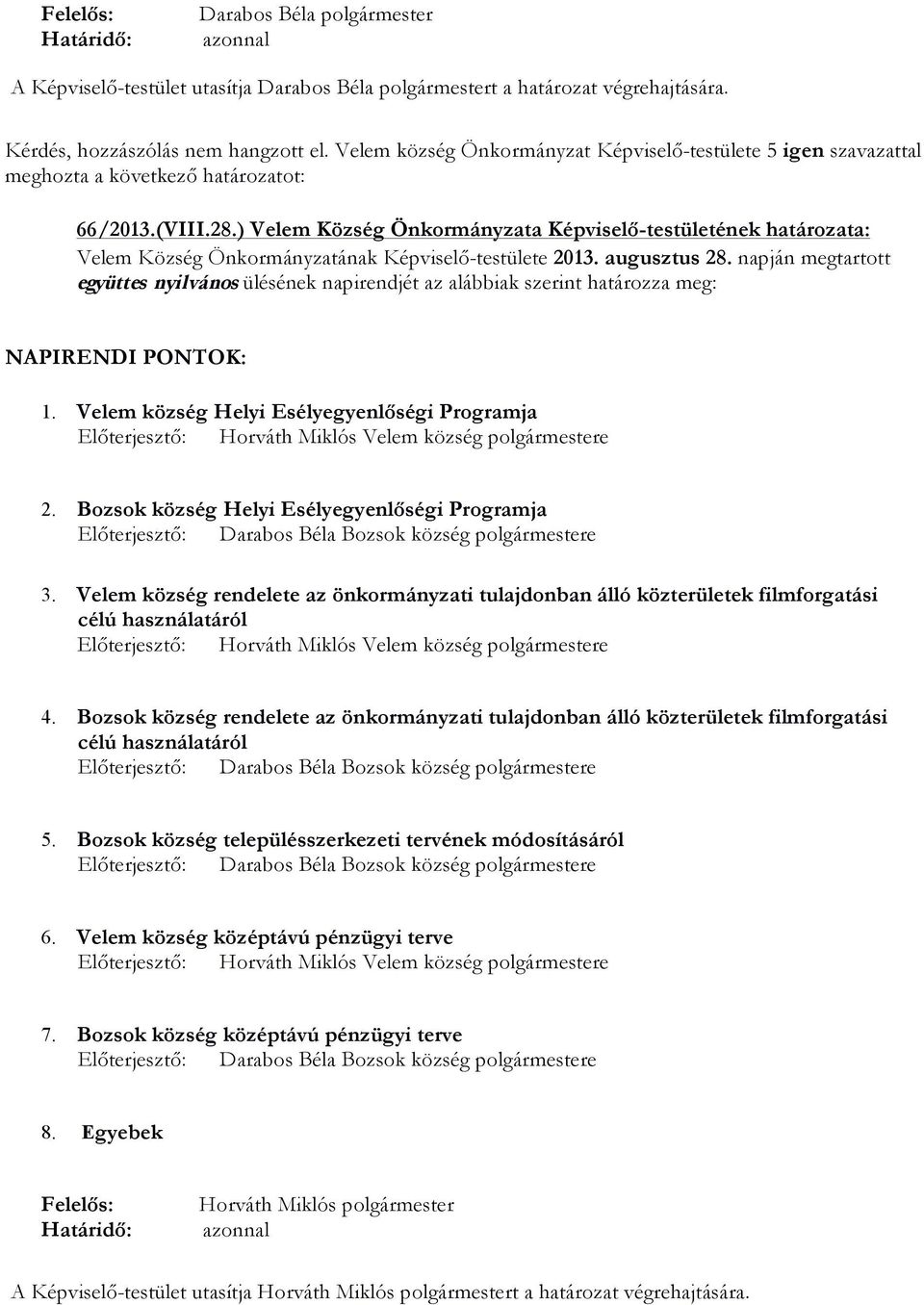 ) Velem Község Önkormányzata Képviselő-testületének határozata: Velem Község Önkormányzatának Képviselő-testülete 2013. augusztus 28.