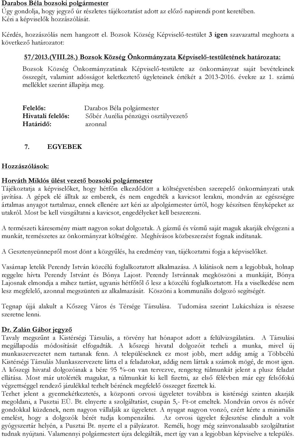 ) Bozsok Község Önkormányzata Képviselő-testületének határozata: Bozsok Község Önkormányzatának Képviselő-testülete az önkormányzat saját bevételeinek összegét, valamint adósságot keletkeztető