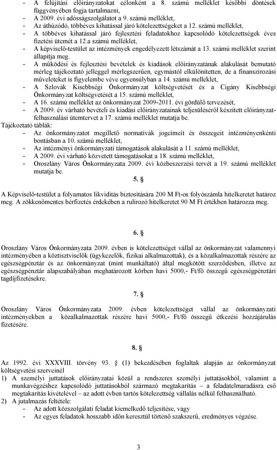 számú melléklet, - A többéves kihatással járó fejlesztési feladatokhoz kapcsolódó kötelezettségek éves fizetési ütemét a 12.