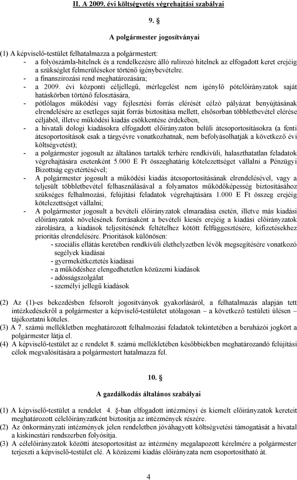felmerülésekor történő igénybevételre. - a finanszírozási rend meghatározására; - a 2009.