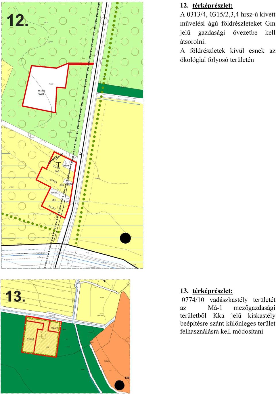A földrészletek kívül esnek az ökológiai folyosó területén 13.