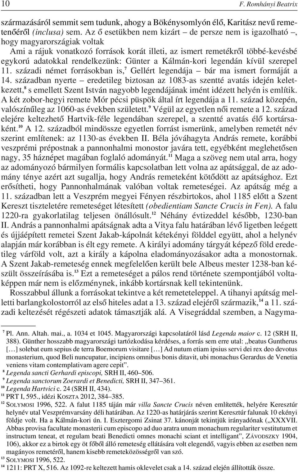 Günter a Kálmán-kori legendán kívül szerepel 11. századi német forrásokban is, 7 Gellért legendája bár ma ismert formáját a 14.