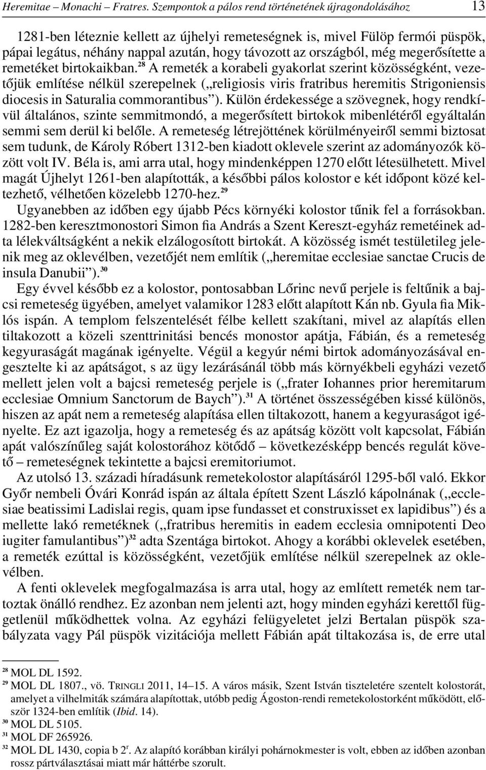 országból, még megerôsítette a remetéket birtokaikban.