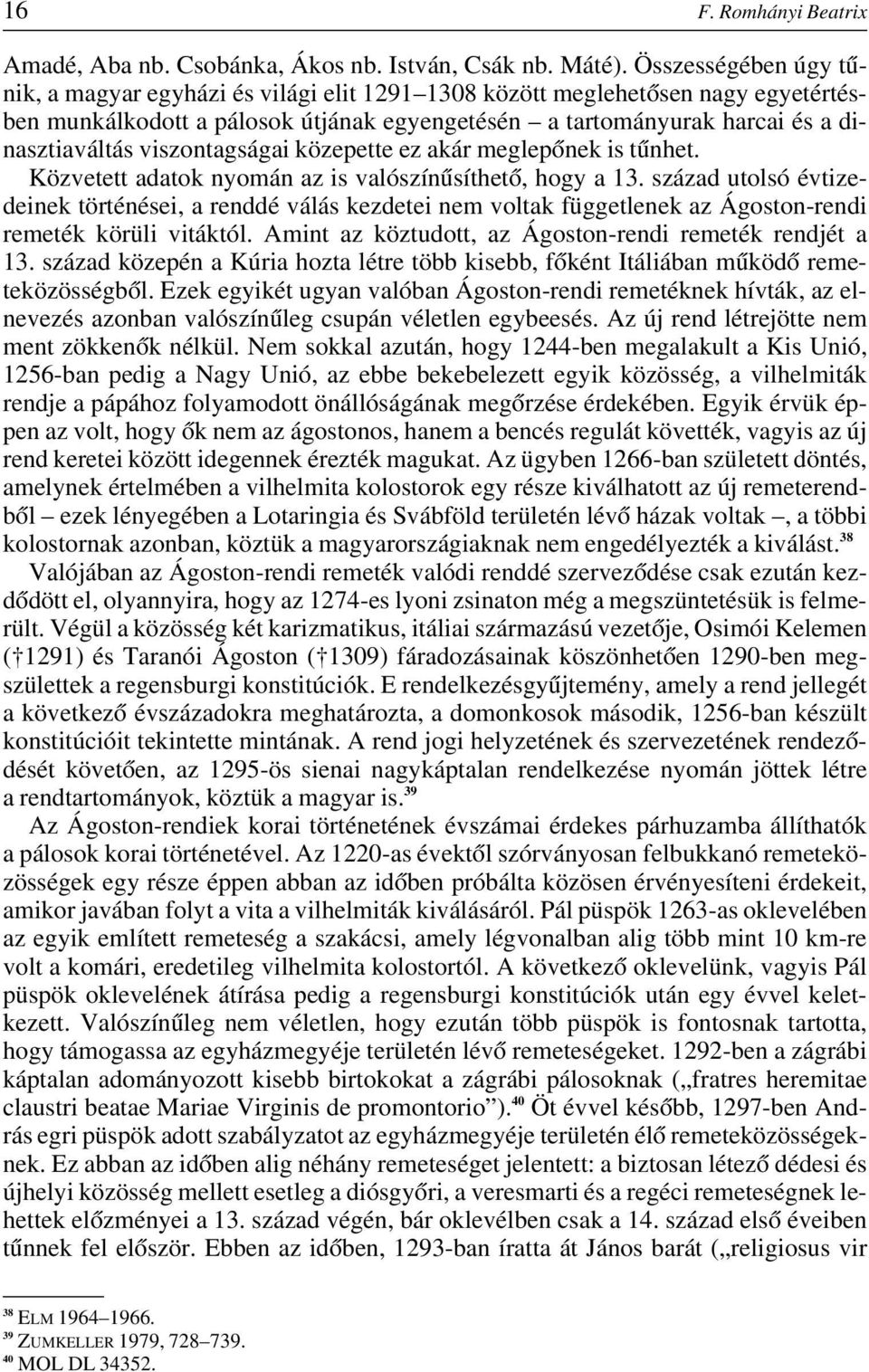 viszontagságai közepette ez akár meglepônek is tûnhet. Közvetett adatok nyomán az is valószínûsíthetô, hogy a 13.