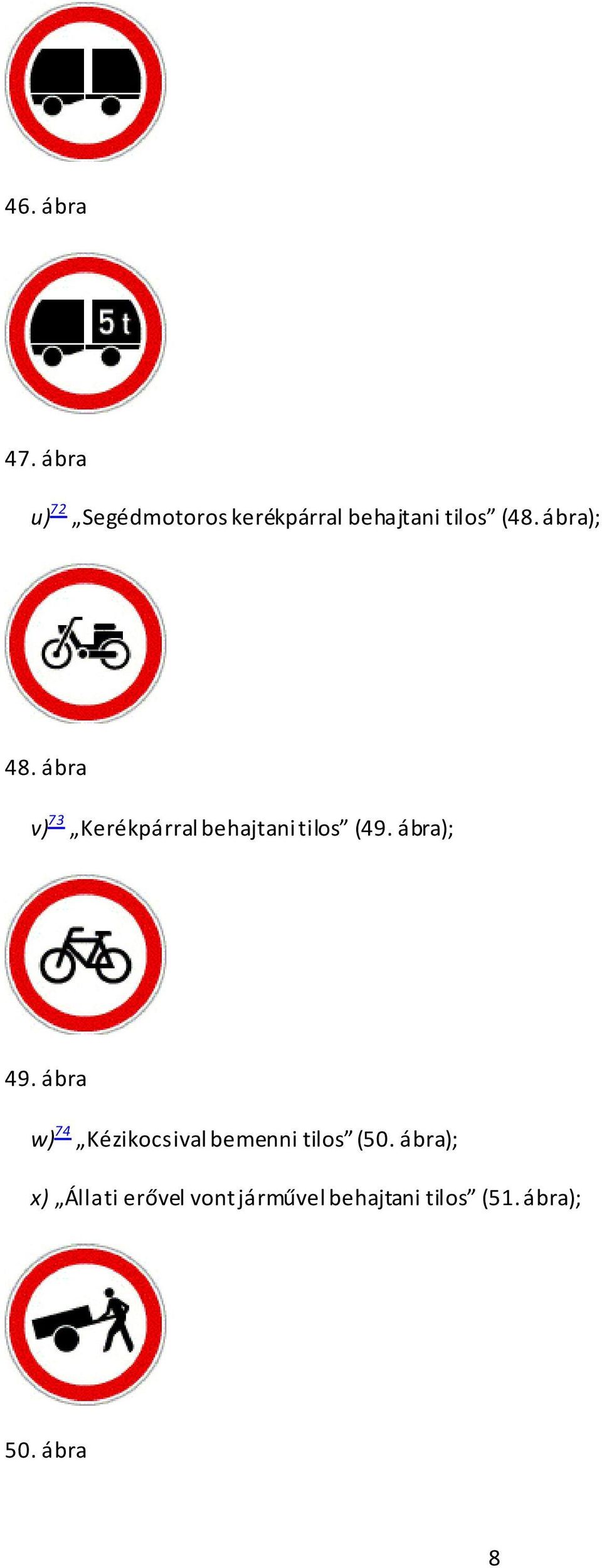 ábra); 48. ábra v) 73 Kerékpárral behajtani tilos (49.