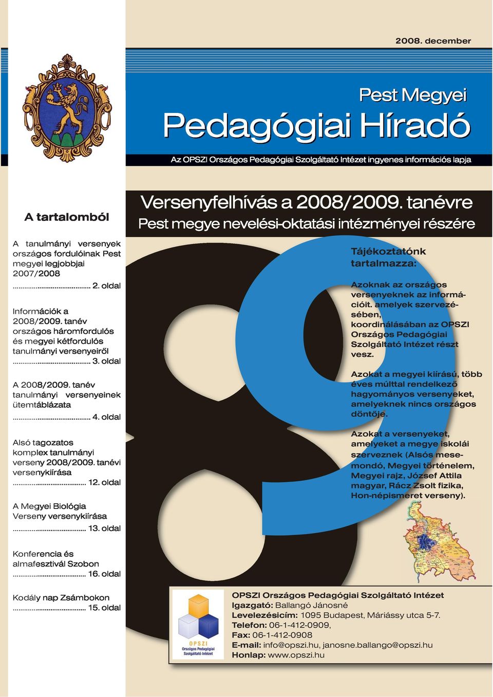 Telefon: 06-1-412-0909, A tartalomból A tanulmányi versenyek országos fordulóinak Pest megyei legjobbjai 2007/2008... 2. oldal Információk a 2008/2009.