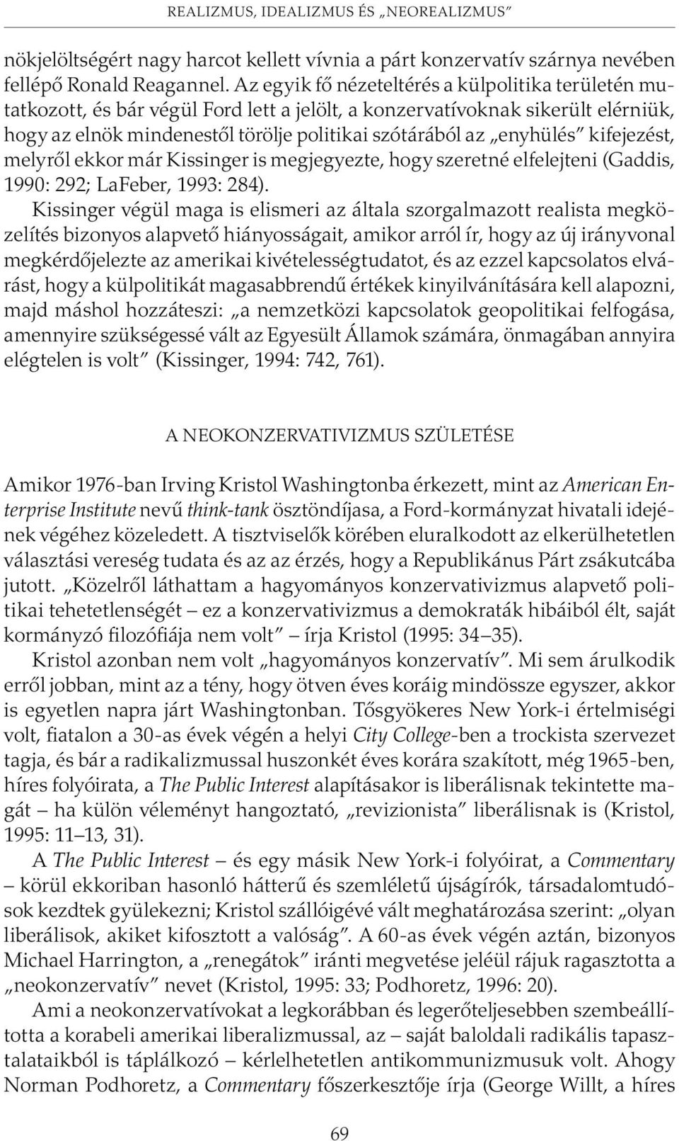 kifejezést, melyrõl ekkor már Kissinger is megjegyezte, hogy szeretné elfelejteni (Gaddis, 1990: 292; LaFeber, 1993: 284).