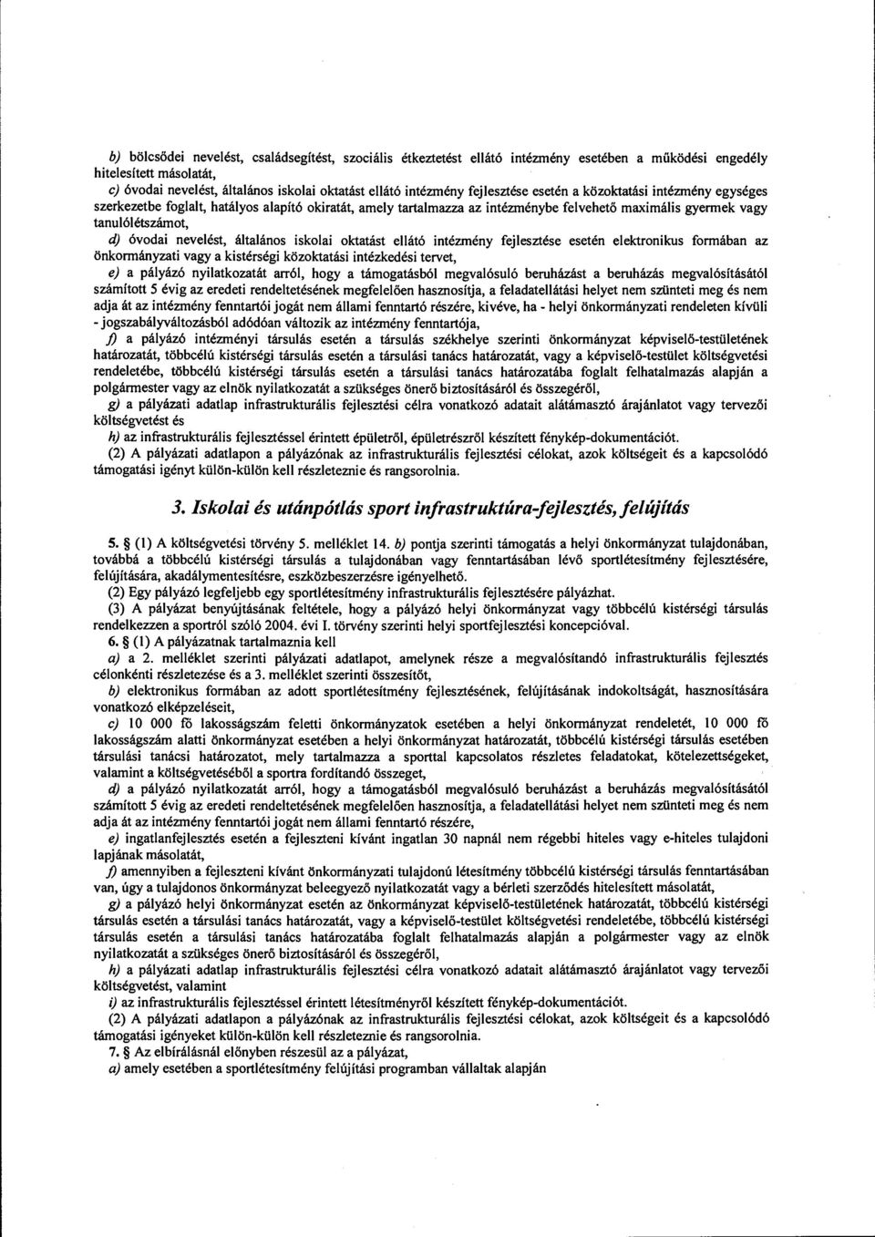 nevelést, általános iskolai oktatást ellátó intézmény fejlesztése esetén elektronikus formában az önkormányzati vagy a kistérségi közoktatási intézkedési tervet, e) a pályázó nyilatkozatát arról,