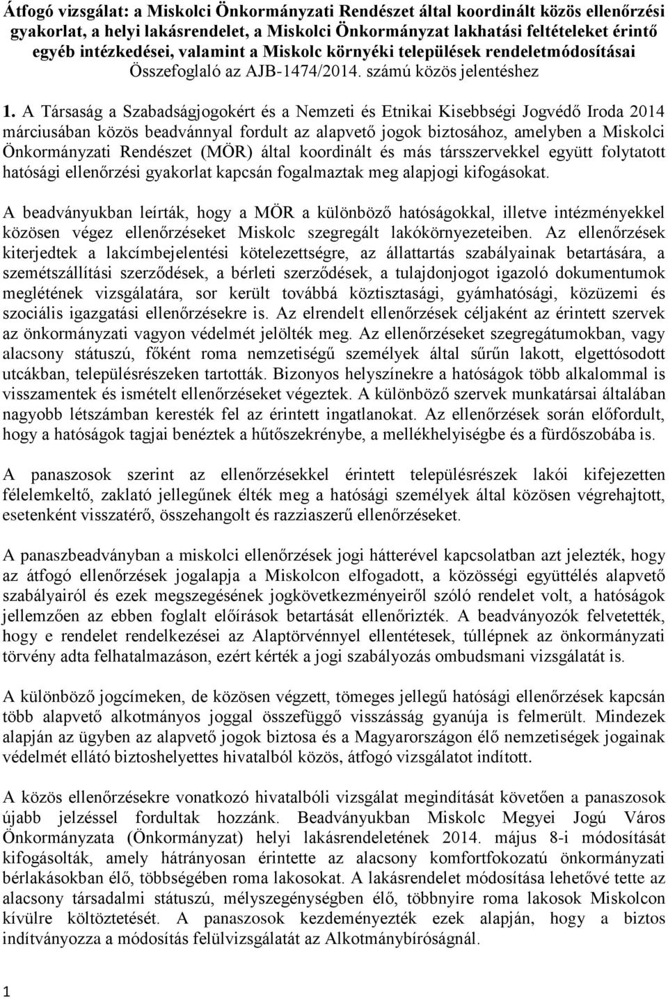 A Társaság a Szabadságjogokért és a Nemzeti és Etnikai Kisebbségi Jogvédő Iroda 2014 márciusában közös beadvánnyal fordult az alapvető jogok biztosához, amelyben a Miskolci Önkormányzati Rendészet