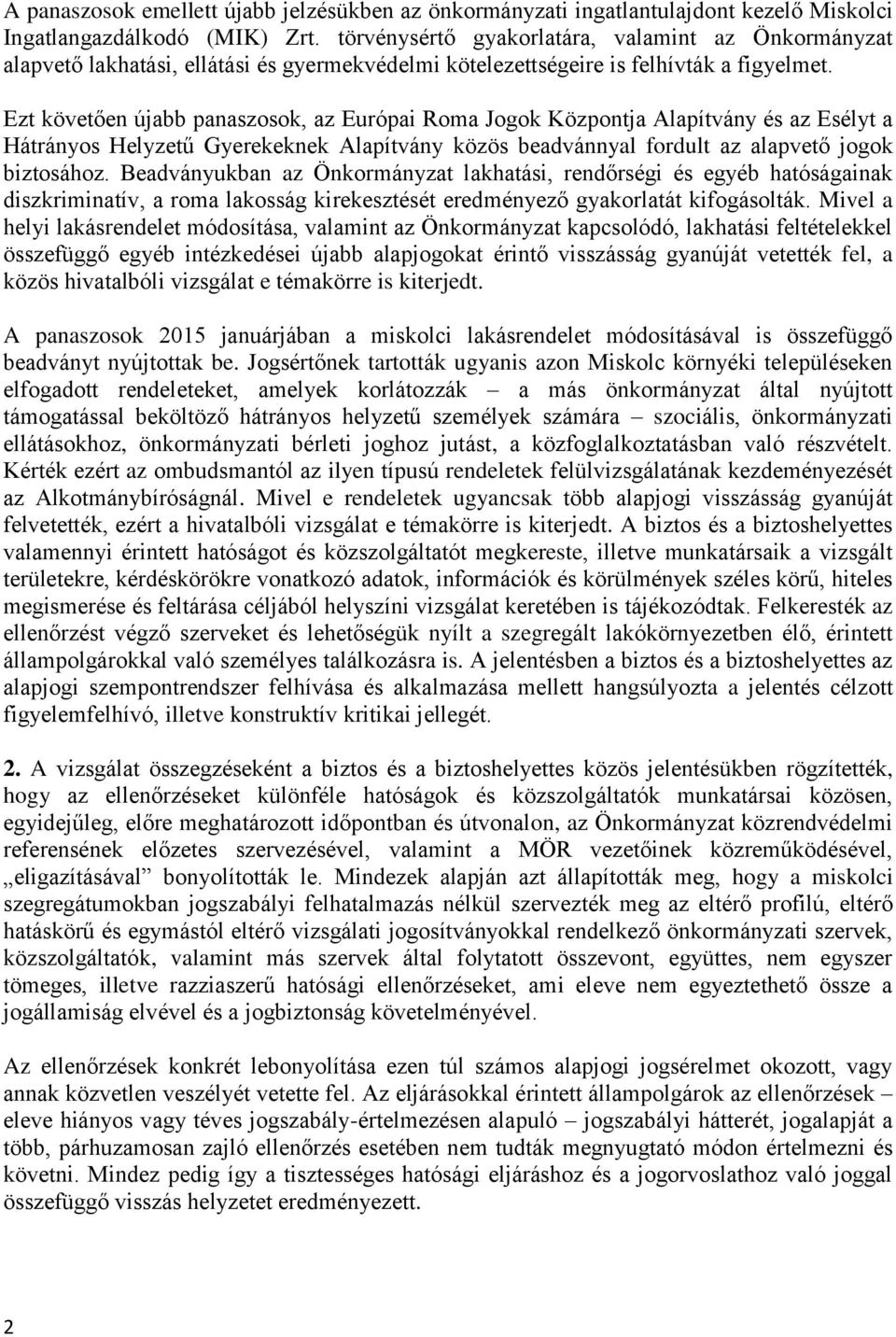 Ezt követően újabb panaszosok, az Európai Roma Jogok Központja Alapítvány és az Esélyt a Hátrányos Helyzetű Gyerekeknek Alapítvány közös beadvánnyal fordult az alapvető jogok biztosához.