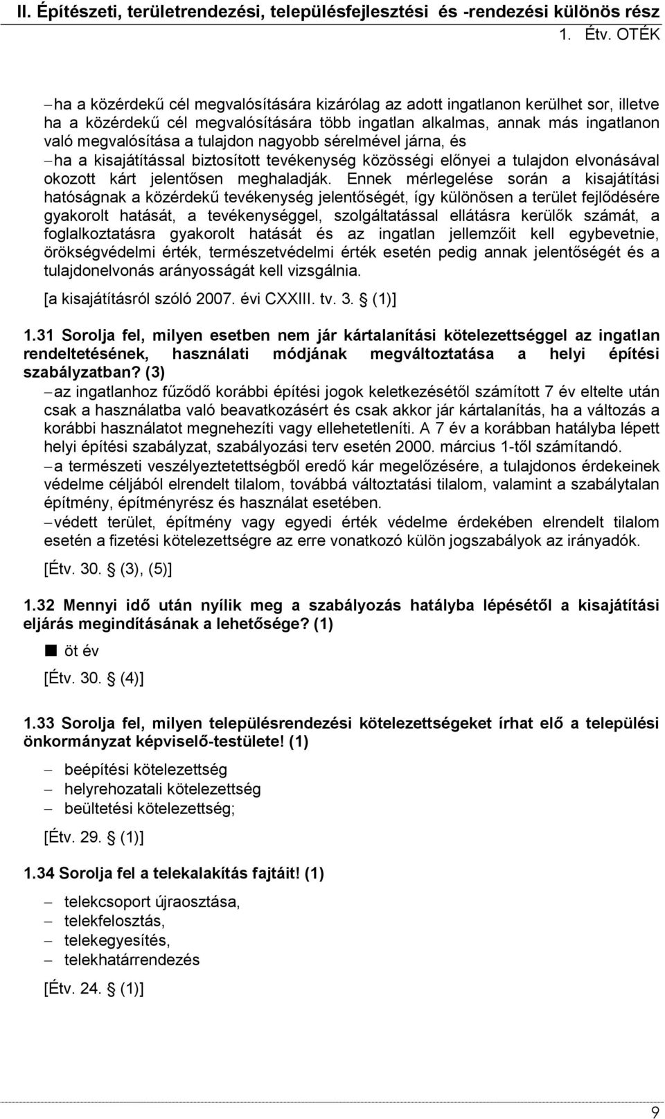 tulajdon nagyobb sérelmével járna, és ha a kisajátítással biztosított tevékenység közösségi előnyei a tulajdon elvonásával okozott kárt jelentősen meghaladják.