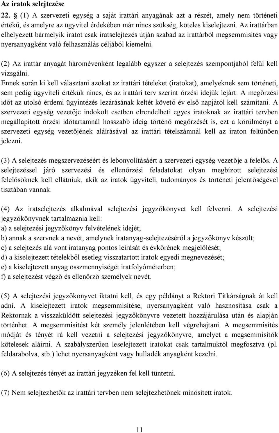 (2) Az irattár anyagát háromévenként legalább egyszer a selejtezés szempontjából felül kell vizsgálni.