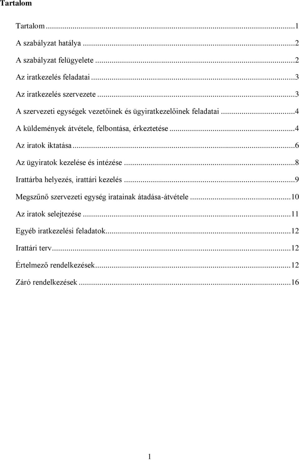 ..4 Az iratok iktatása...6 Az ügyiratok kezelése és intézése...8 Irattárba helyezés, irattári kezelés.