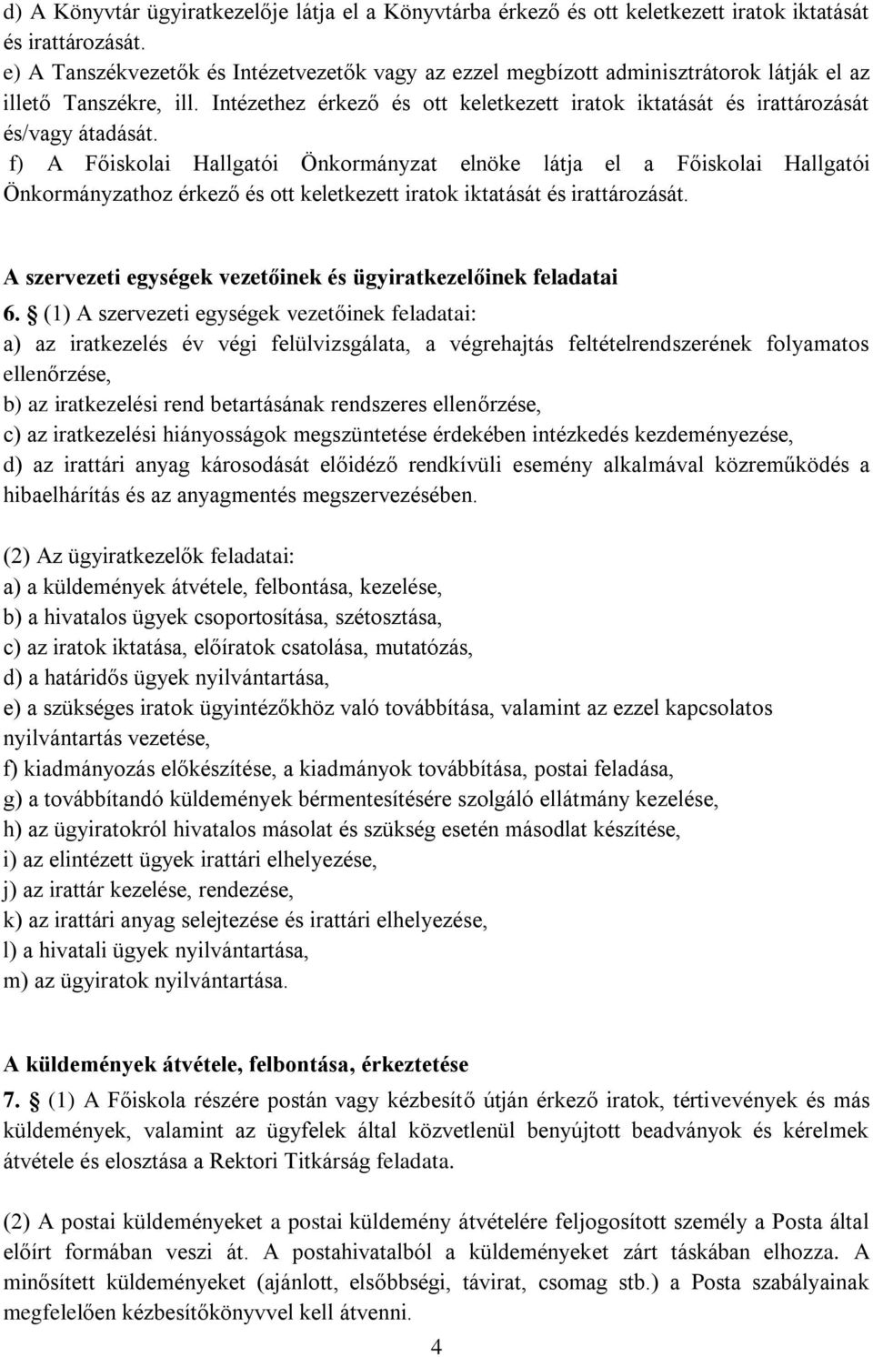 Intézethez érkező és ott keletkezett iratok iktatását és irattározását és/vagy átadását.