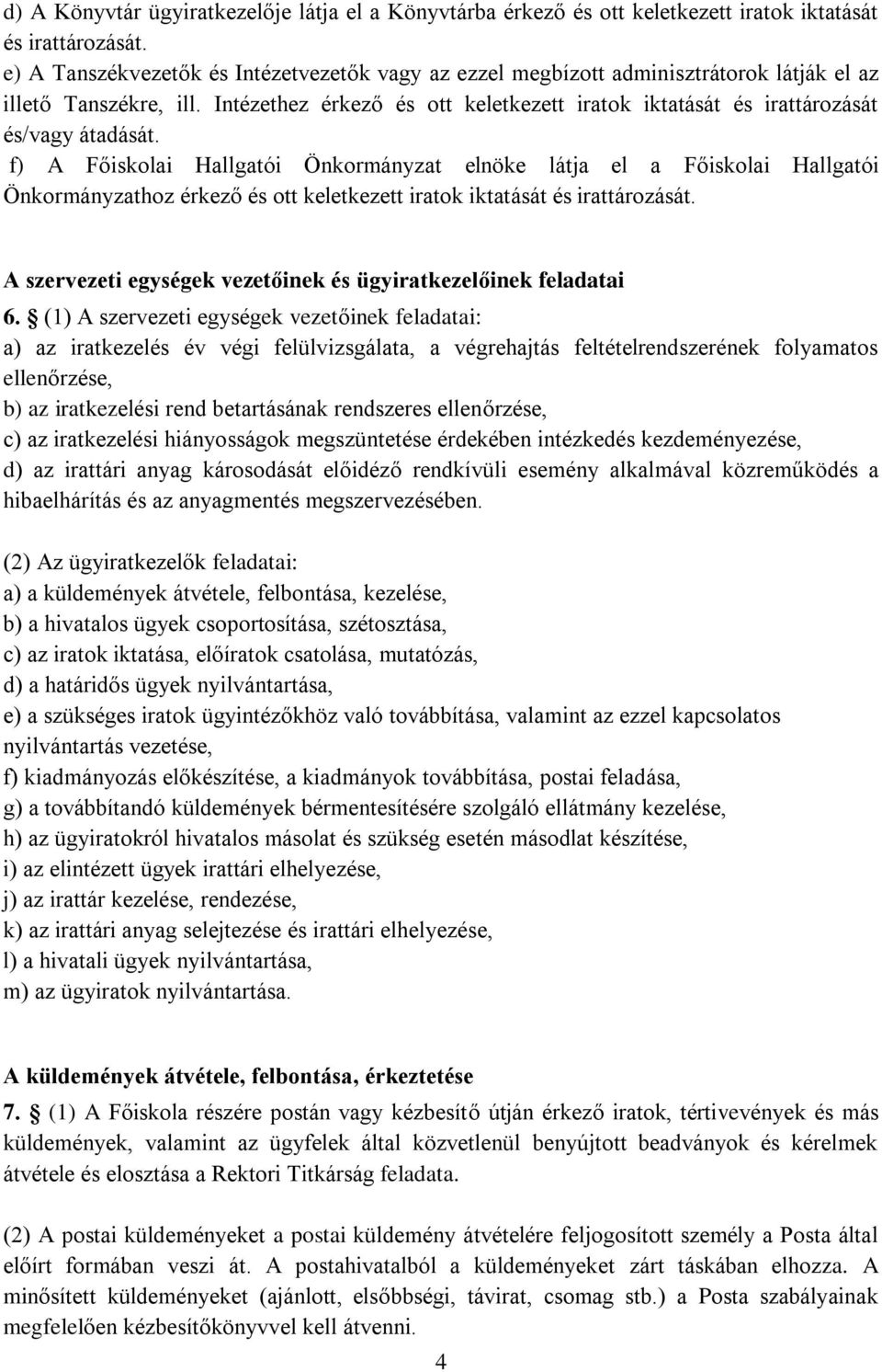 Intézethez érkező és ott keletkezett iratok iktatását és irattározását és/vagy átadását.